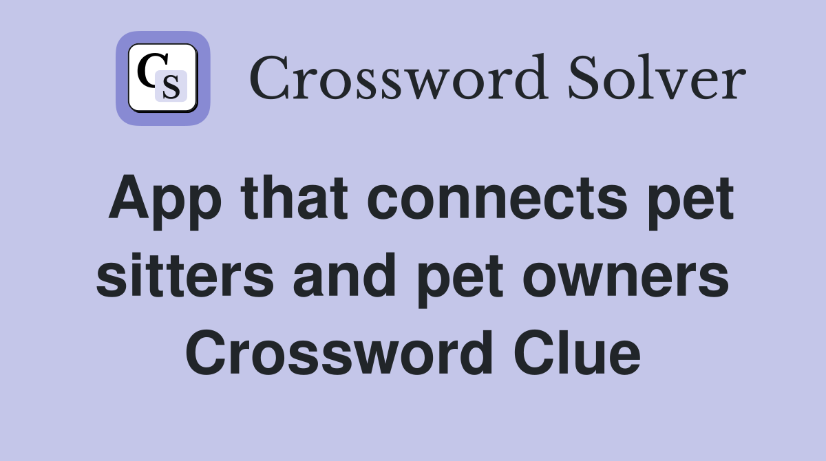 App that connects pet sitters and pet owners Crossword Clue
