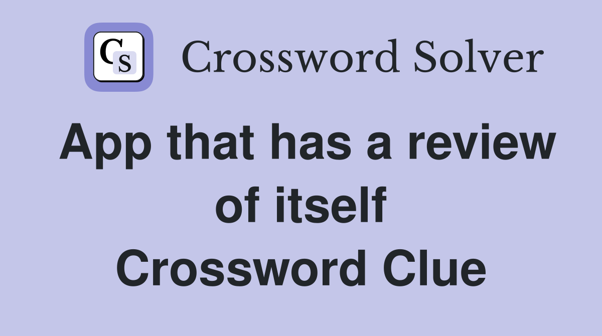 App that has a review of itself Crossword Clue