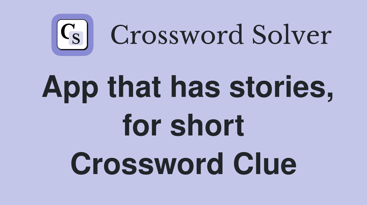 App that has stories, for short Crossword Clue