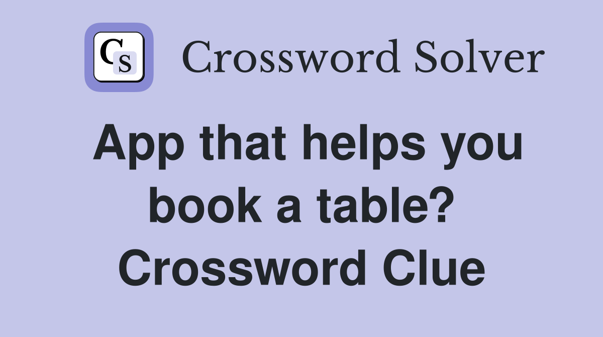 App that helps you book a table? Crossword Clue