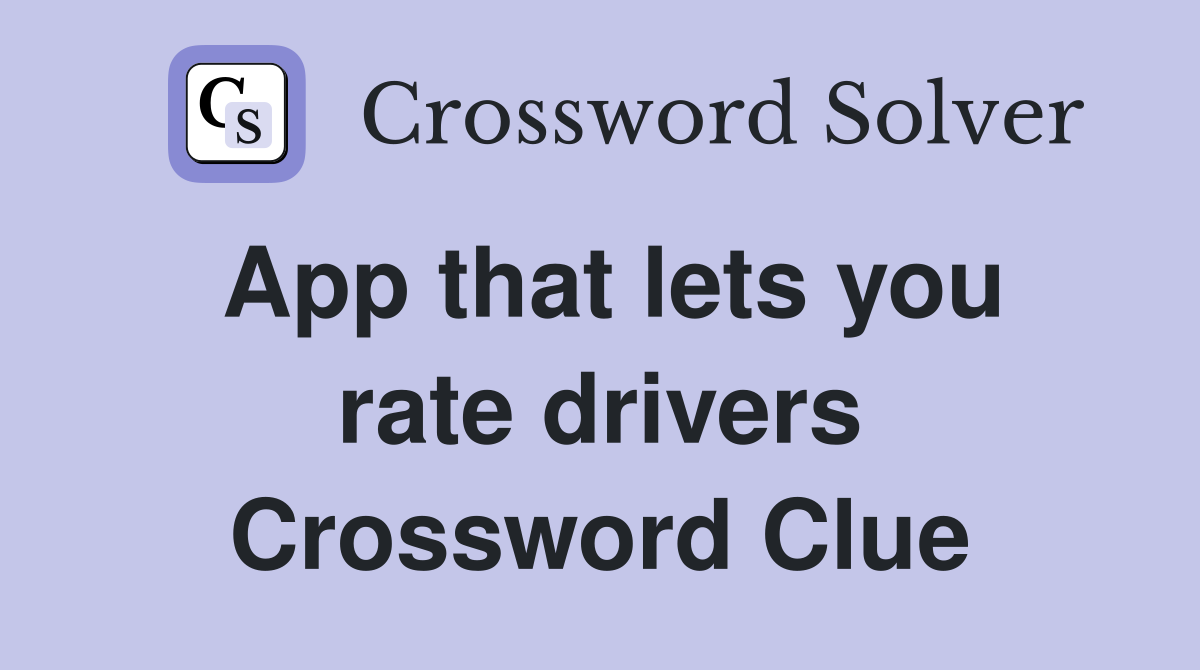 App that lets you rate drivers Crossword Clue