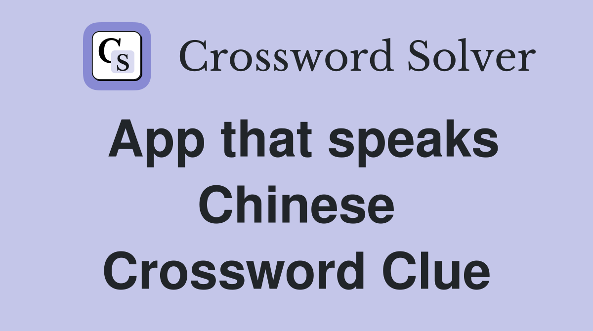 App that speaks Chinese Crossword Clue