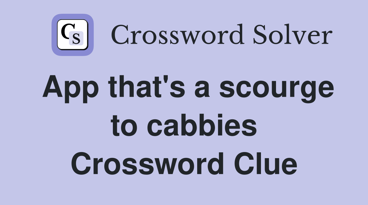 App that's a scourge to cabbies Crossword Clue
