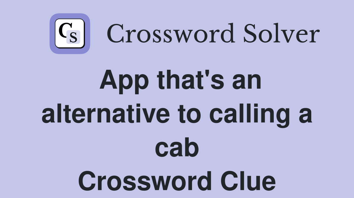 App that's an alternative to calling a cab Crossword Clue