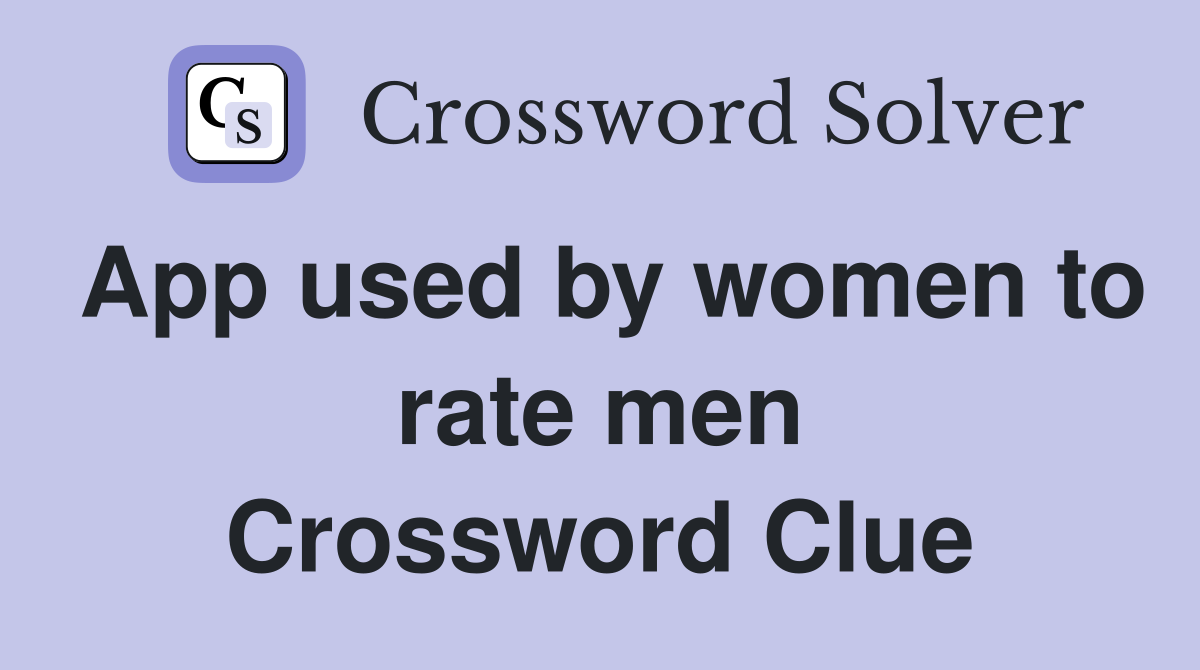 App used by women to rate men Crossword Clue