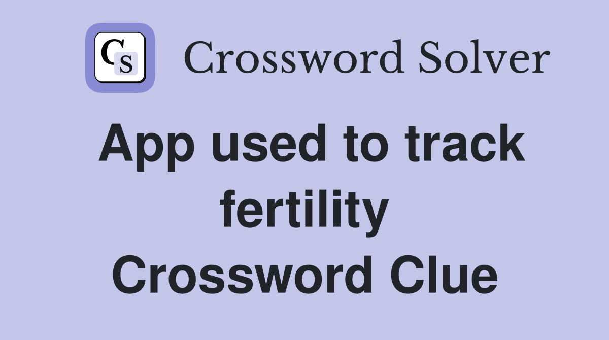 App used to track fertility Crossword Clue