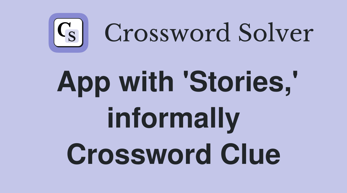 App with 'Stories,' informally Crossword Clue