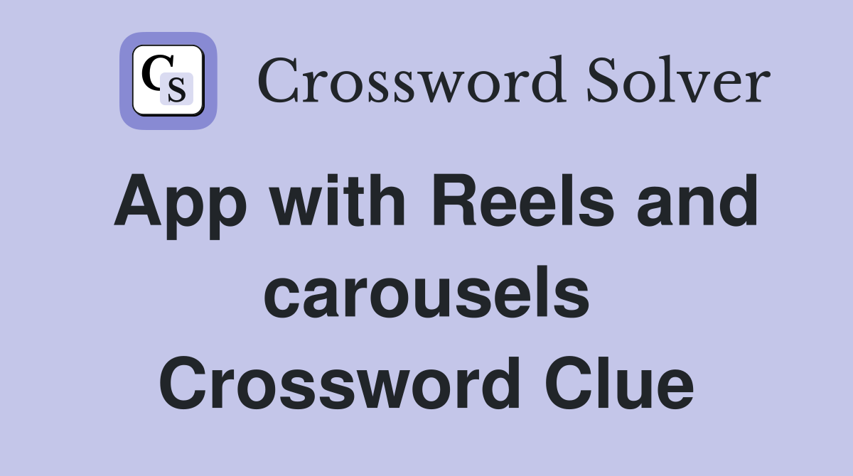 App with Reels and carousels Crossword Clue