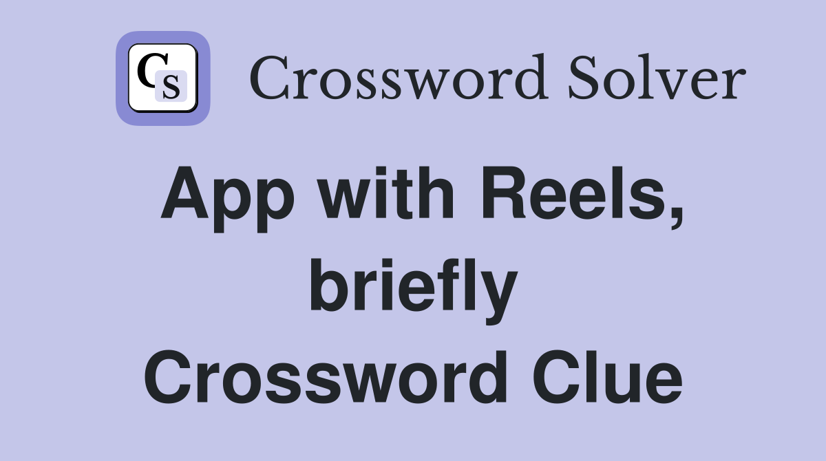 App with Reels, briefly Crossword Clue