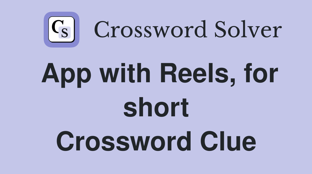 App with Reels, for short Crossword Clue