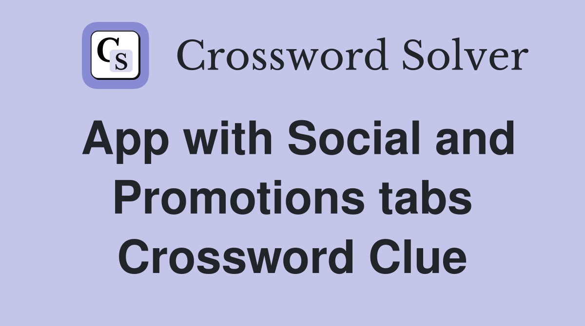App with Social and Promotions tabs Crossword Clue