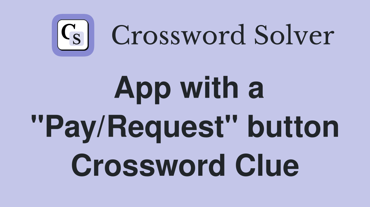 App with a "Pay/Request" button Crossword Clue