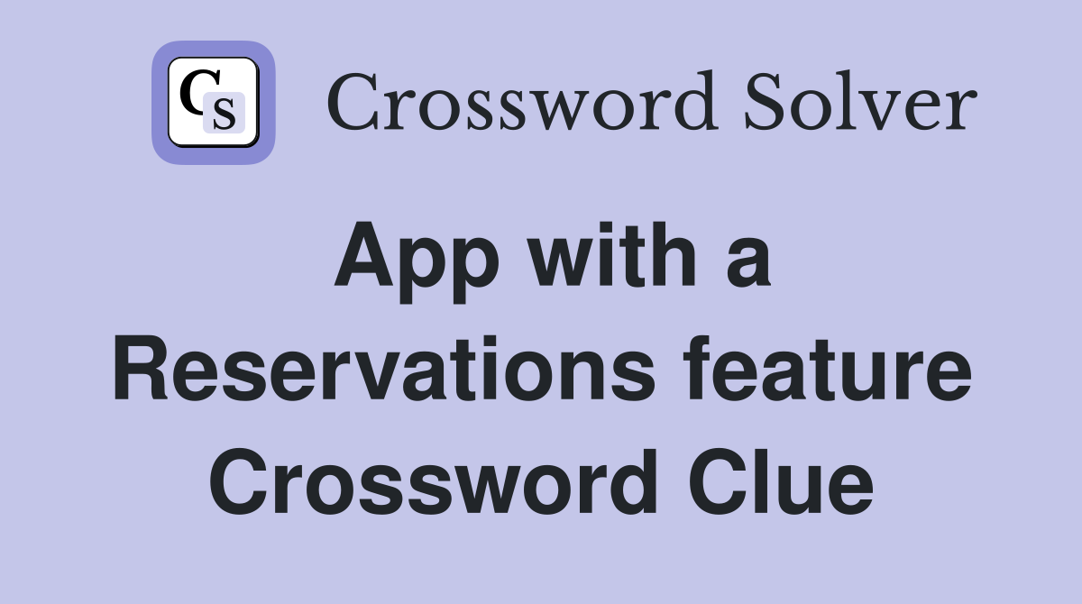 App with a Reservations feature Crossword Clue