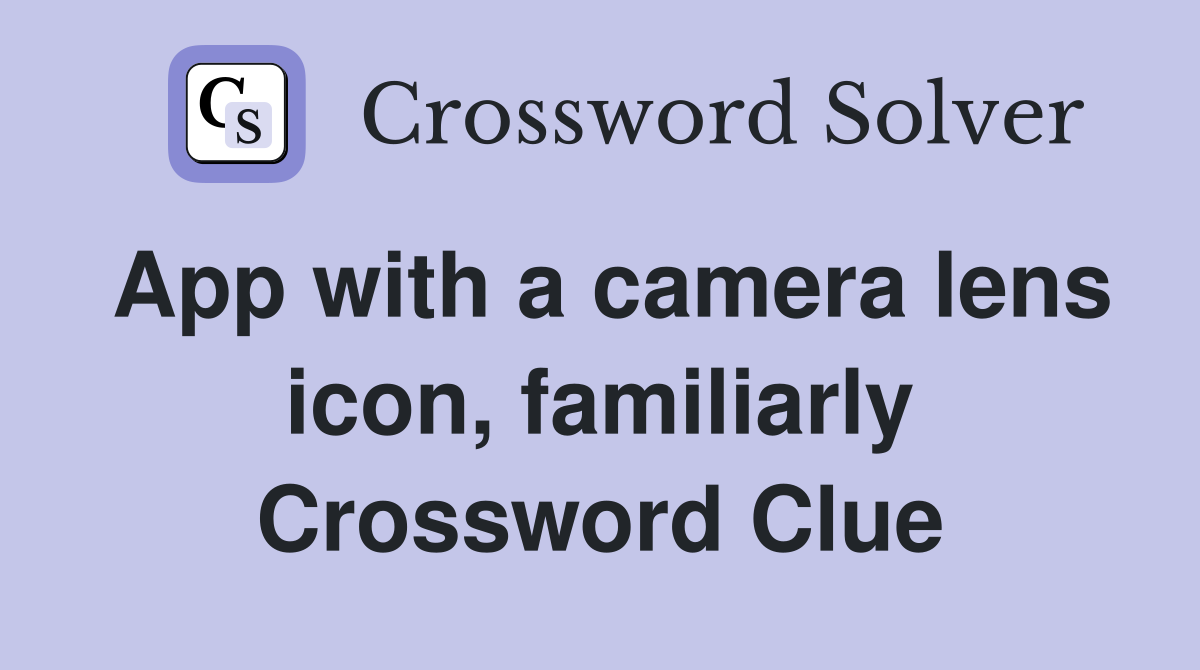 App with a camera lens icon, familiarly Crossword Clue