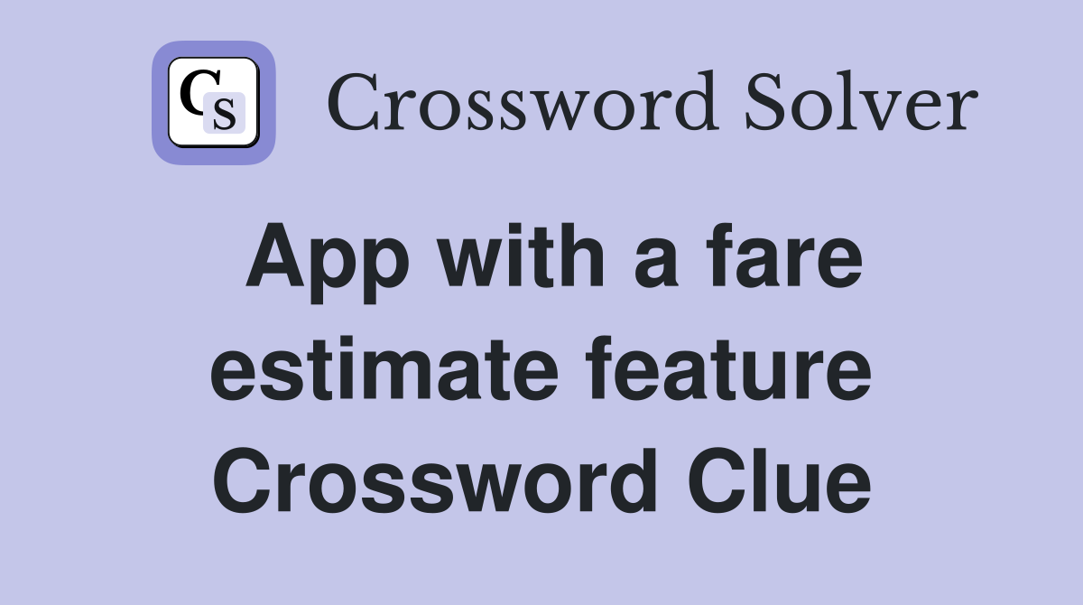 App with a fare estimate feature Crossword Clue