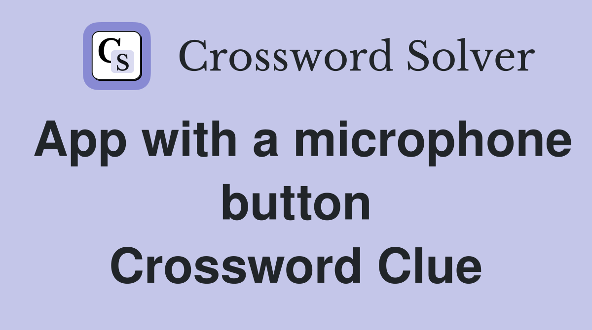 App with a microphone button Crossword Clue