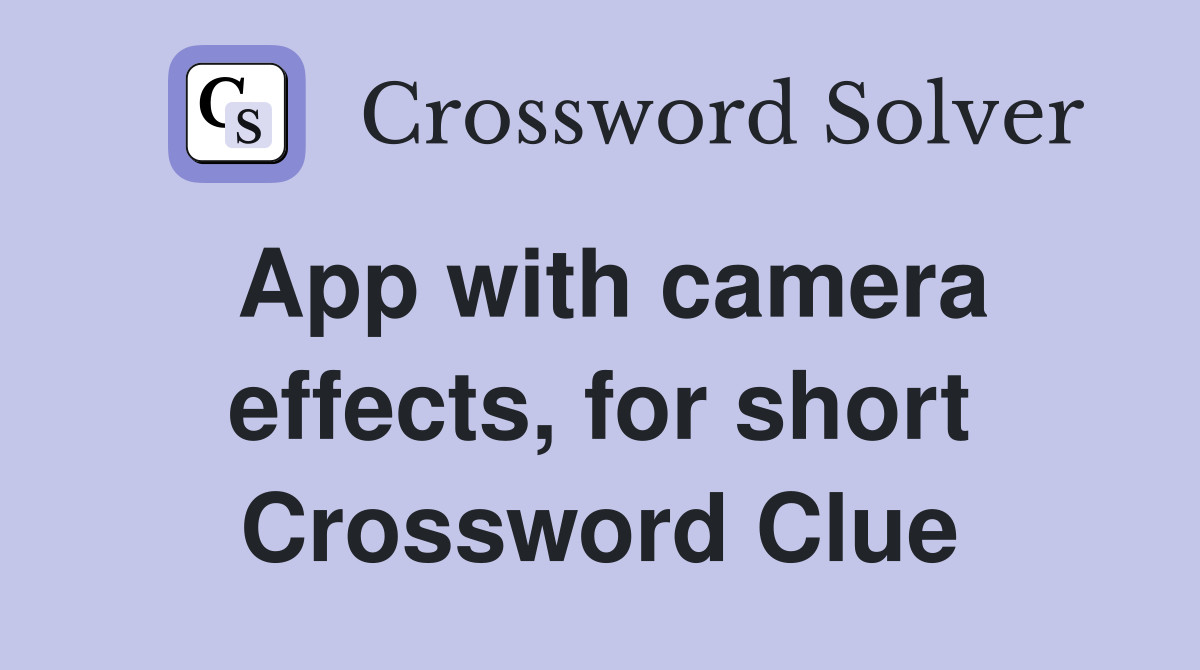 App with camera effects, for short Crossword Clue
