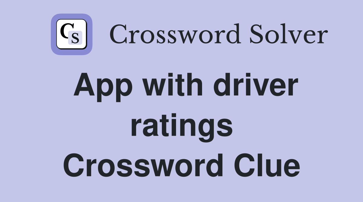 App with driver ratings Crossword Clue