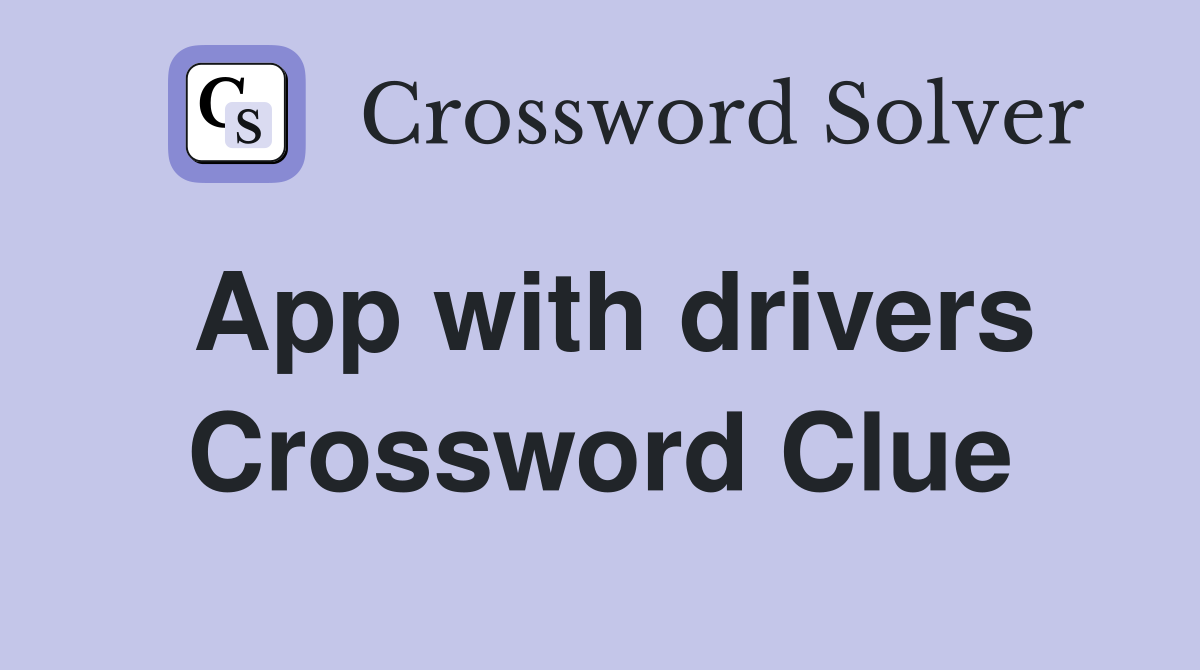 App with drivers Crossword Clue