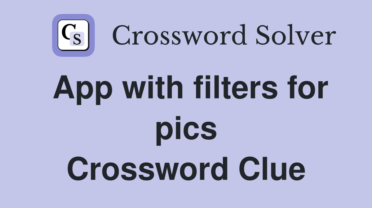 App with filters for pics Crossword Clue
