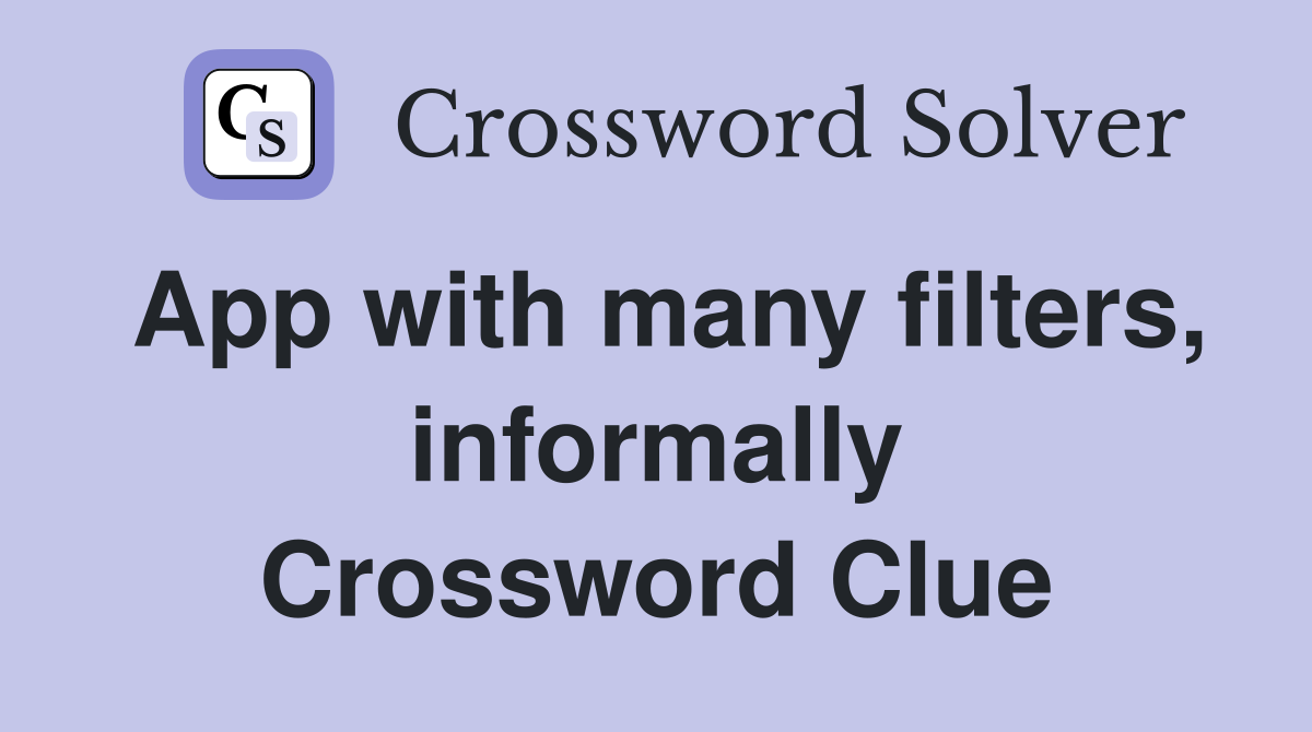 App with many filters, informally Crossword Clue