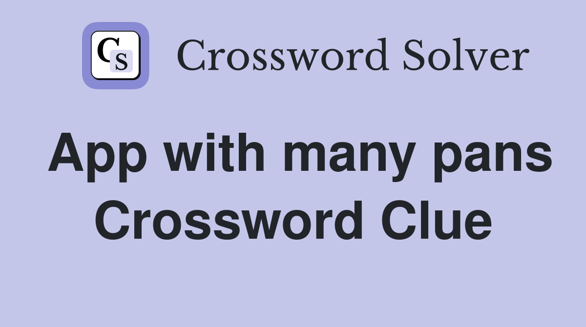 App with many pans Crossword Clue