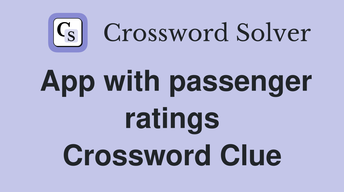 App with passenger ratings Crossword Clue
