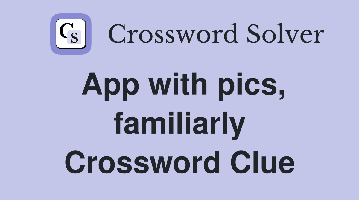 App with pics, familiarly Crossword Clue