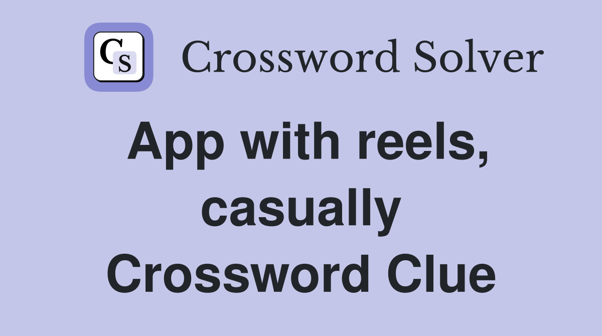 App with reels, casually Crossword Clue