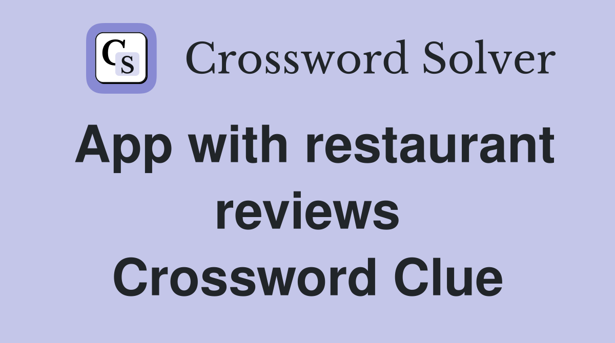 App with restaurant reviews Crossword Clue