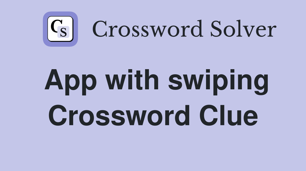 App with swiping Crossword Clue