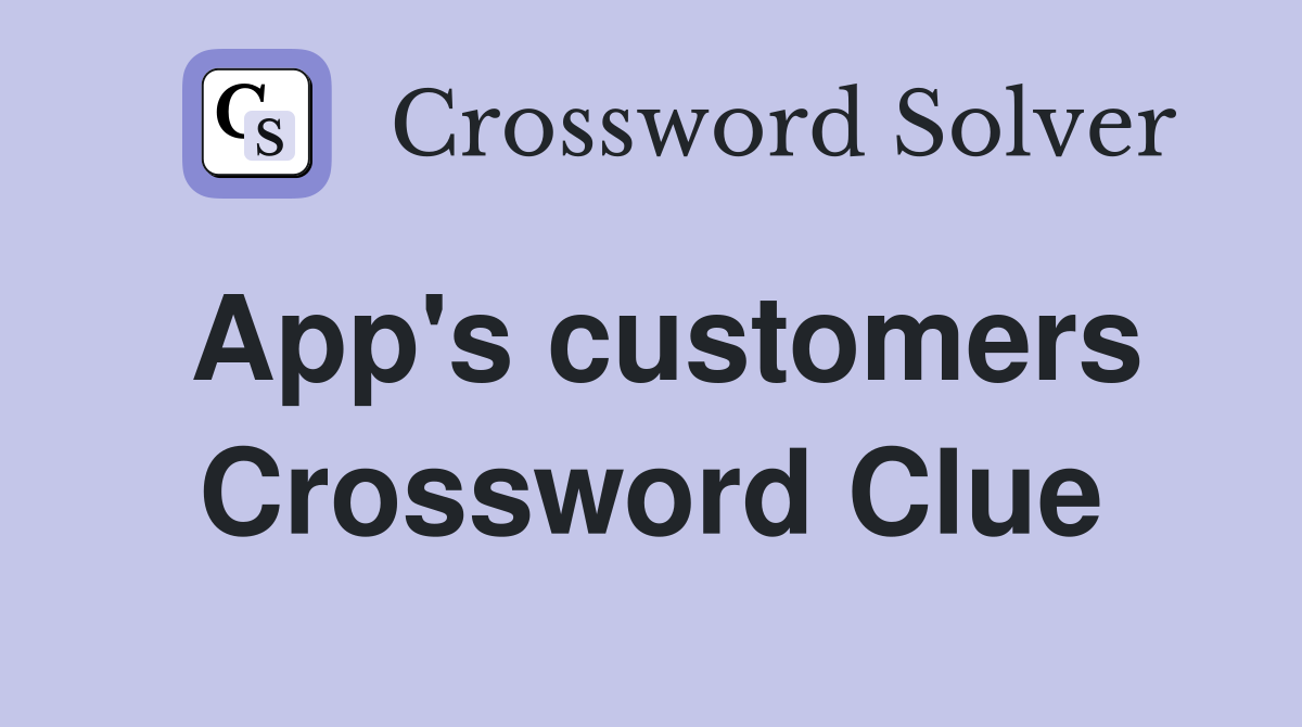 App's customers Crossword Clue