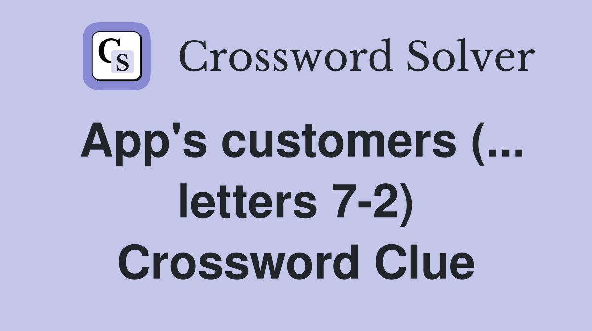 App's customers (... letters 7-2) Crossword Clue