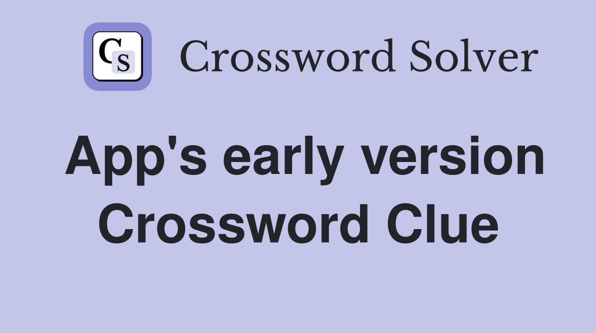 App's early version Crossword Clue
