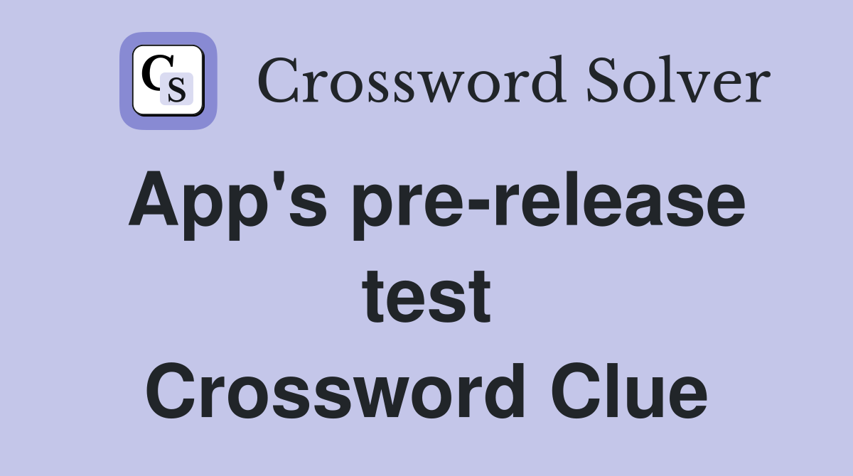 App's pre-release test Crossword Clue