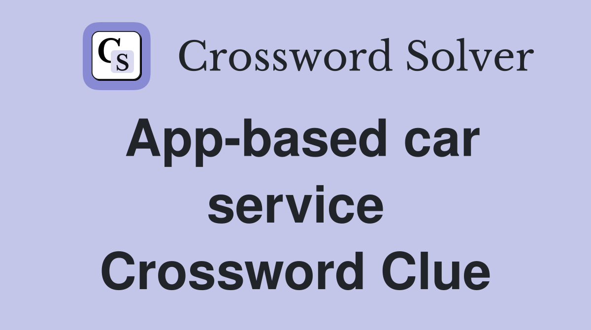 App-based car service Crossword Clue