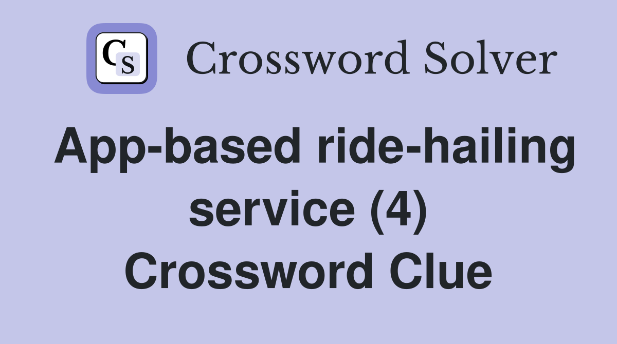 App-based ride-hailing service (4) Crossword Clue