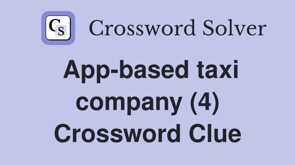 App-based taxi company (4) Crossword Clue