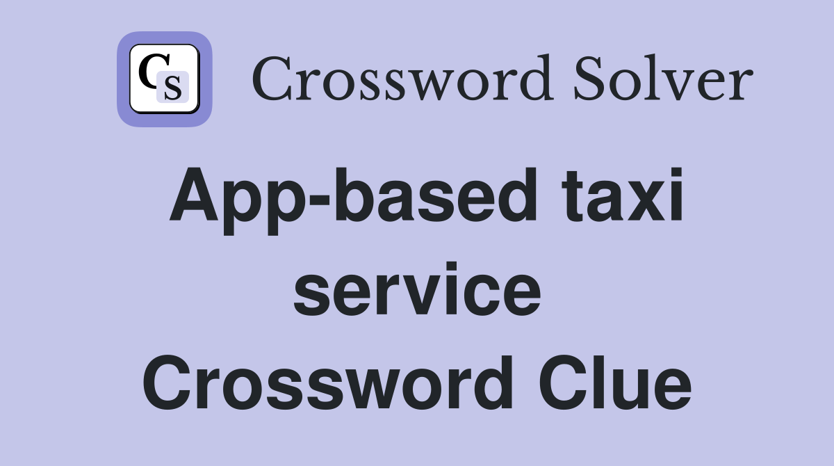 App-based taxi service Crossword Clue
