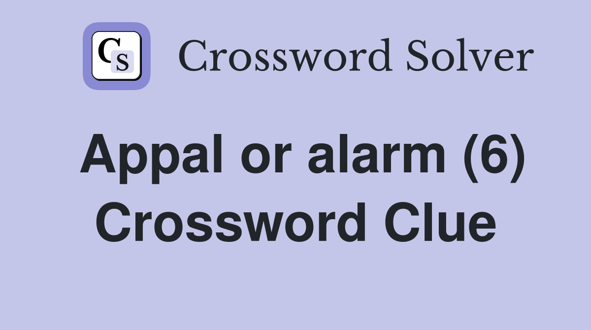 Appal or alarm (6) Crossword Clue