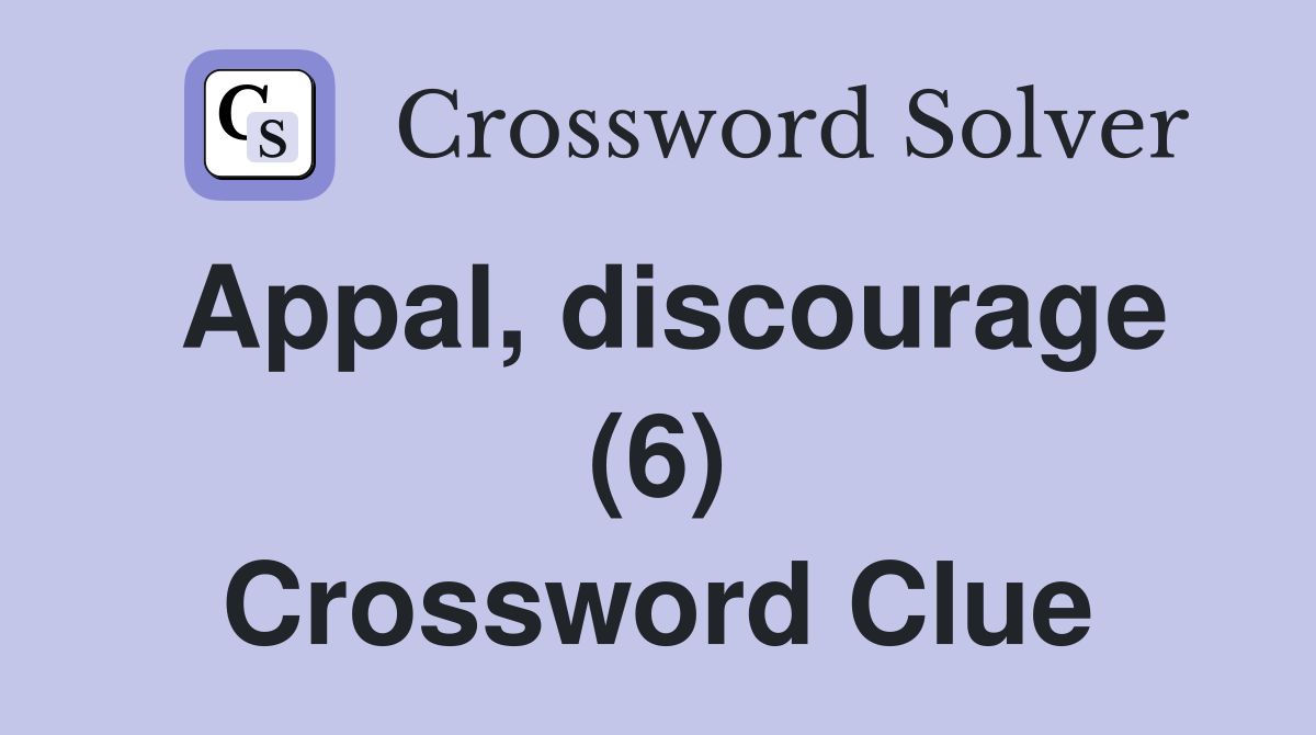 Appal, discourage (6) Crossword Clue