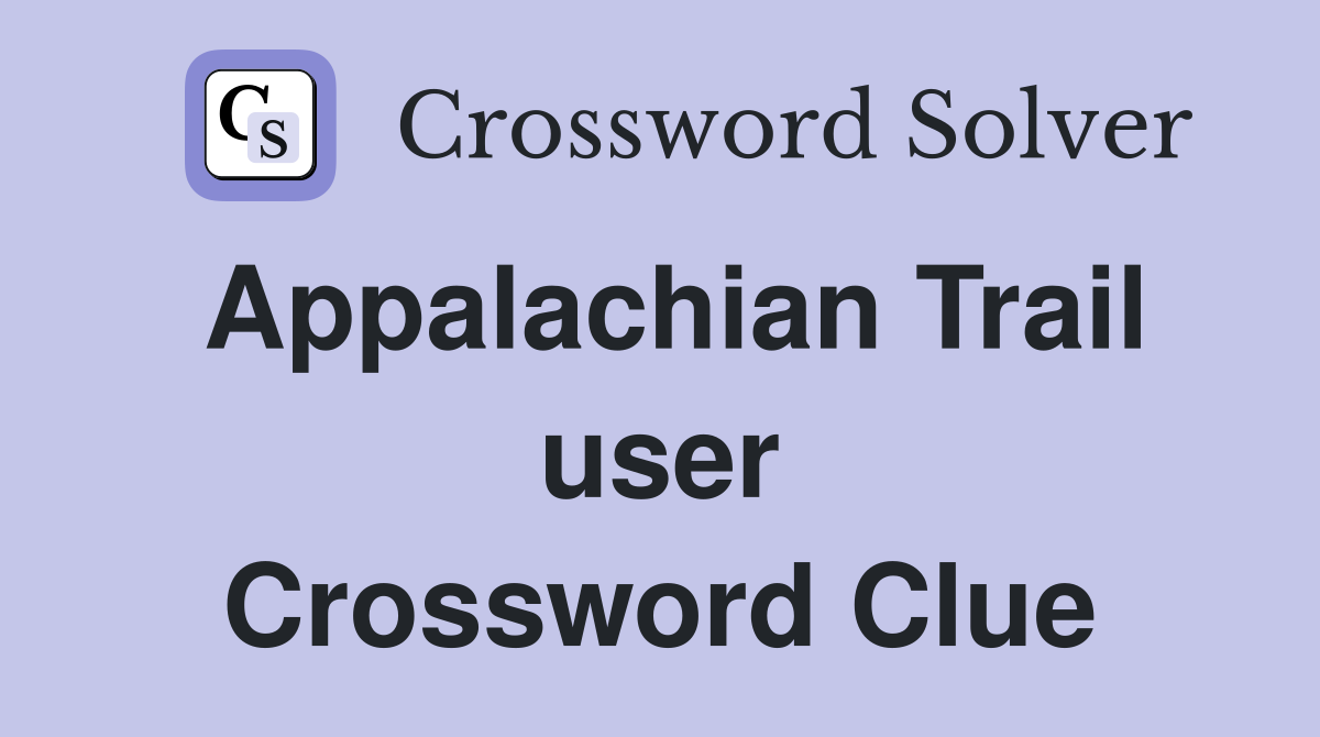 Appalachian Trail user Crossword Clue