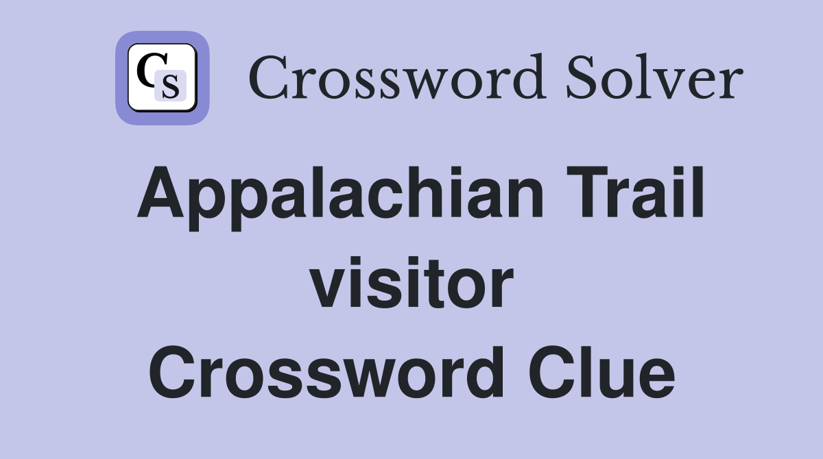 Appalachian Trail visitor Crossword Clue
