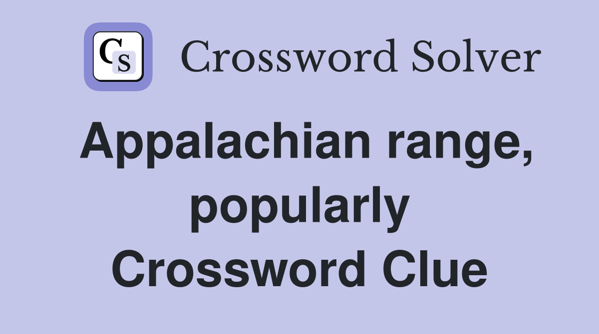 Appalachian range, popularly Crossword Clue