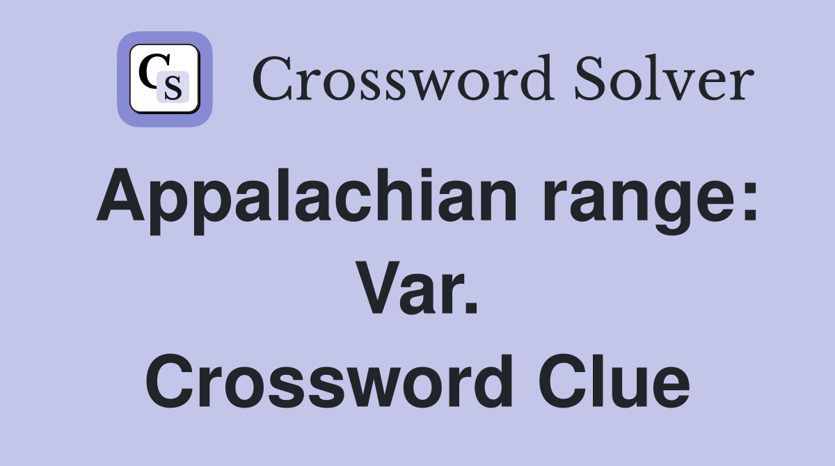Appalachian range: Var. Crossword Clue