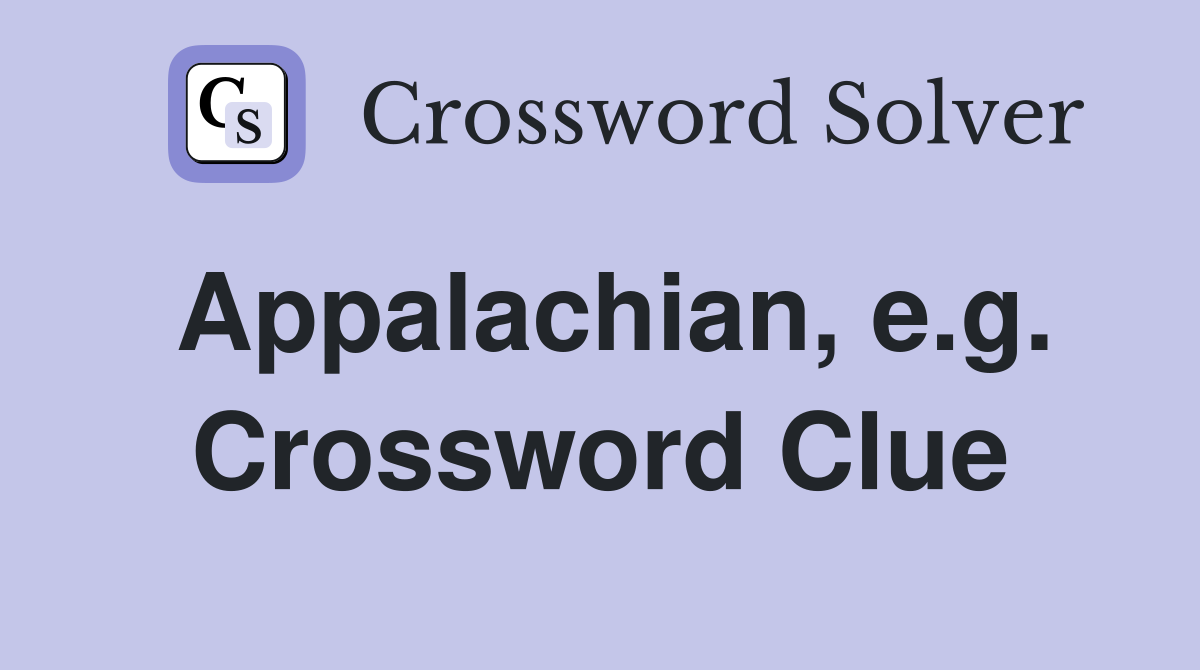 Appalachian, e.g. Crossword Clue