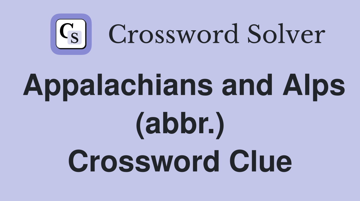 Appalachians and Alps (abbr.) Crossword Clue