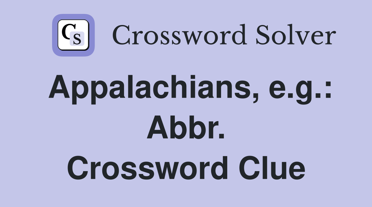 Appalachians, e.g.: Abbr. Crossword Clue