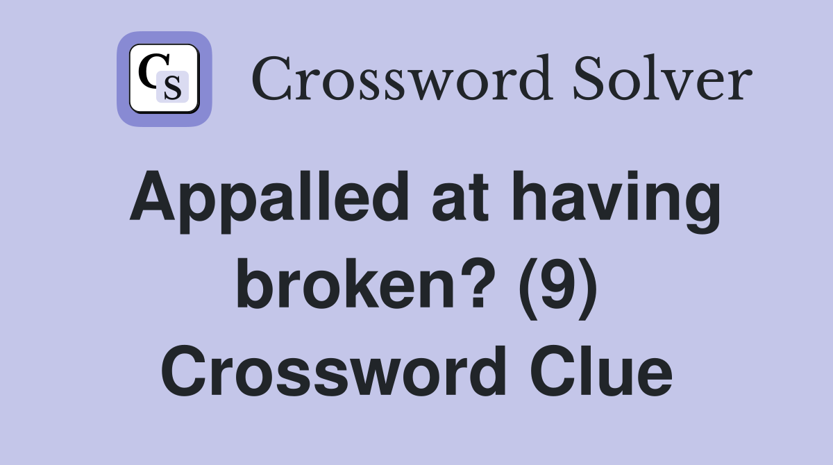 Appalled at having broken? (9) Crossword Clue