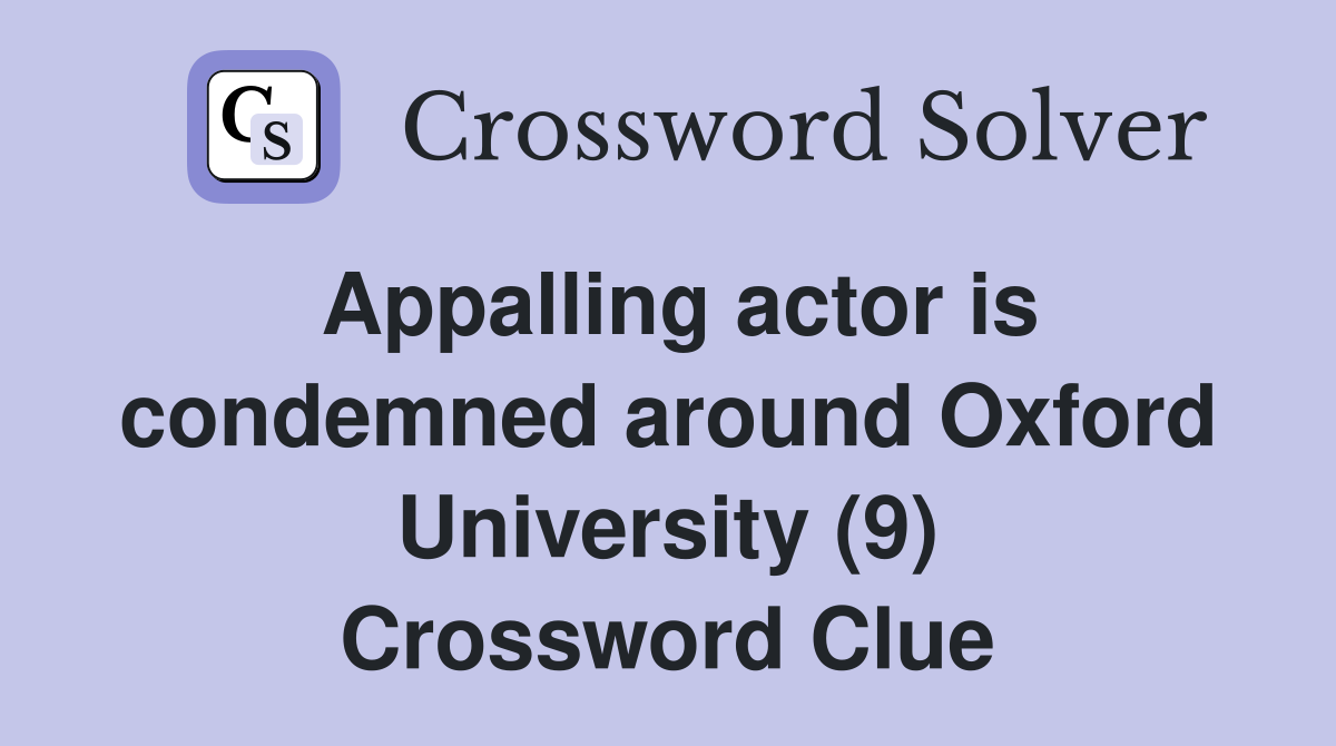 Appalling actor is condemned around Oxford University (9) Crossword Clue